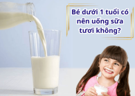 Bé dưới 1 tuổi có nên uống sữa tươi không?Làm mẹ phải nên biết.