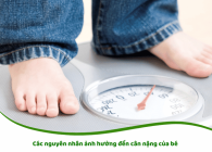 Các nguyên nhân ảnh hưởng đến cân nặng của bé