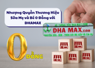Nhượng Quyền Thương Hiệu Sữa Mẹ và Bé 0 Đồng với DHAMAX 
