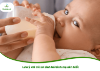 Lưu ý khi trẻ sơ sinh bú bình mẹ nên biết