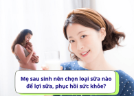 Mẹ sau sinh nên chọn loại sữa nào để lợi sữa, phục hồi sức khỏe?