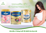 Sữa Bầu 3 Tháng Cuối Tốt Nhất Cho Mẹ & Bé 