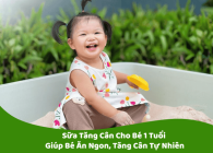 Sữa Tăng Cân Cho Bé 1 Tuổi – Giúp Bé Ăn Ngon, Tăng Cân Tự Nhiên
