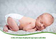 5 Tiêu Chí Chọn Tã Giúp Bé Ngủ Ngon Suốt Đêm