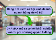 Đang tìm kiếm cơ hội kinh doanh ngành hàng Mẹ và Bé? DHAMAX mở ra cơ hội khởi nghiệp với chi phí nhượng quyền 0 đồng.