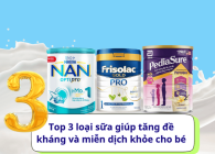 Top 3 loại sữa giúp tăng đề kháng và miễn dịch khỏe cho bé