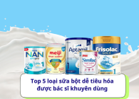 Top 5 loại sữa bột dễ tiêu hóa nhất cho trẻ sơ sinh được bác sĩ khuyên dùng
