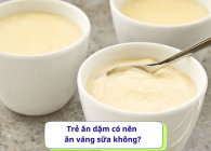 Trẻ ăn dặm có nên ăn váng sữa không?