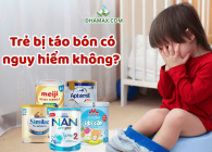 Trẻ bị táo bón có nguy hiểm không? Nên cho bé ăn gì? Bổ sung sữa nào tốt nhất?