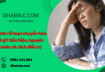 Bệnh rối loạn chuyển hóa là gì? Dấu hiệu, nguyên nhân và cách điều trị Bệnh rối loạn chuyển hóa là gì? Dấu hiệu, nguyên nhân và cách điều trị