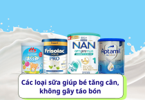 Các loại sữa giúp bé tăng cân, không gây táo bón Các loại sữa giúp bé tăng cân, không gây táo bón