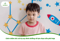 Cách chăm sóc trẻ bị suy dinh dưỡng và lựa chọn sữa phù hợp