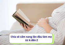 Chia sẻ cẩm nang lần đầu làm mẹ từ A đến Z