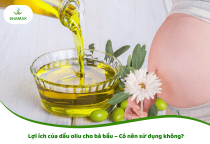 Lợi ích của dầu oliu cho bà bầu giúp mẹ khỏe – bé phát triển toàn diện