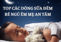 TOP CÁC DÒNG SỮA ĐÊM BÉ NGỦ ÊM MẸ AN TÂM TOP CÁC DÒNG SỮA ĐÊM BÉ NGỦ ÊM MẸ AN TÂM