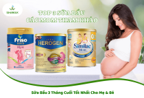 Sữa Bầu 3 Tháng Cuối Tốt Nhất Cho Mẹ & Bé 