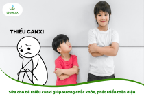 Top sữa cho bé thiếu canxi giúp xương chắc khỏe, phát triển toàn diện