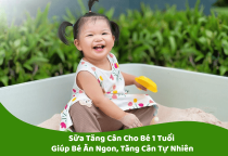 Sữa Tăng Cân Cho Bé 1 Tuổi – Giúp Bé Ăn Ngon, Tăng Cân Tự Nhiên