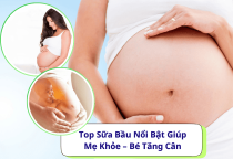 Top Sữa Bầu Nổi Bật Giúp Mẹ Khỏe – Bé Tăng Cân Đều Trong 9 Tháng 10 Ngày Top Sữa Bầu Nổi Bật Giúp Mẹ Khỏe – Bé Tăng Cân Đều Trong 9 Tháng 10 Ngày
