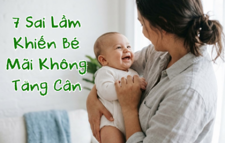 7 Sai Lầm Khiến Bé Mãi Không Tăng Cân