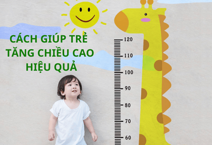 CÁCH GIÚP TRẺ TĂNG CHIỀU CAO HIỆU QUẢ